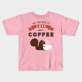 All You Need is Love and Coffee | Cute Squirrel Kids T-Shirt